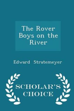 Cover of The Rover Boys on the River - Scholar's Choice Edition