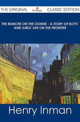 Cover of The Ranche on the Oxhide - A Story of Boys' and Girls' Life on the Frontier - The Original Classic Edition