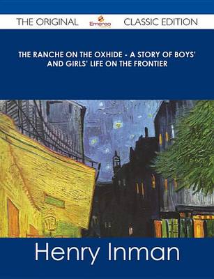 Book cover for The Ranche on the Oxhide - A Story of Boys' and Girls' Life on the Frontier - The Original Classic Edition