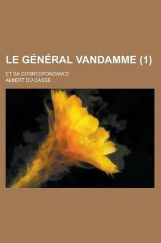 Cover of Le General Vandamme; Et Sa Correspondance (1)