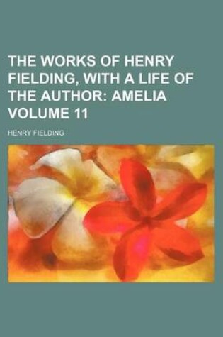 Cover of The Works of Henry Fielding, with a Life of the Author; Amelia Volume 11