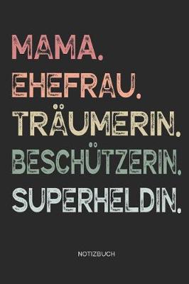 Book cover for Mama. Ehefrau. Träumerin. Beschützerin. Superheldin. - Notizbuch