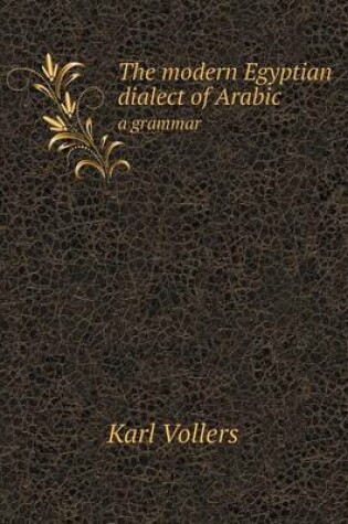 Cover of The Modern Egyptian Dialect of Arabic a Grammar