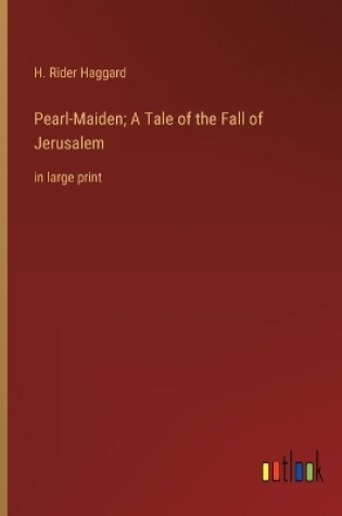 Cover of Pearl-Maiden; A Tale of the Fall of Jerusalem