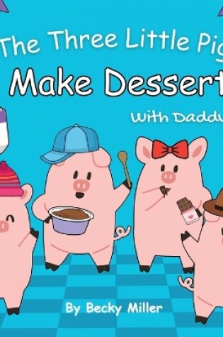 Cover of The Three Little Pigs Make Dessert With Daddy Pig