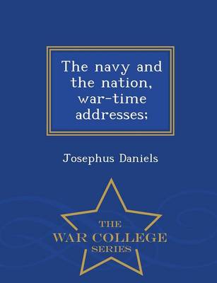 Book cover for The Navy and the Nation, War-Time Addresses; - War College Series