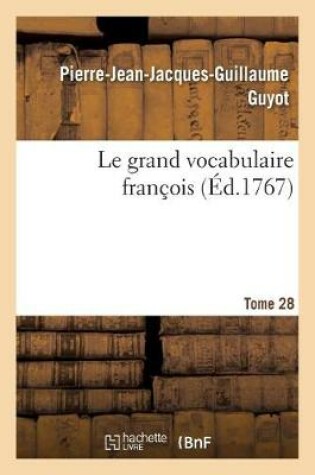 Cover of Le grand vocabulaire francois. Tome 28