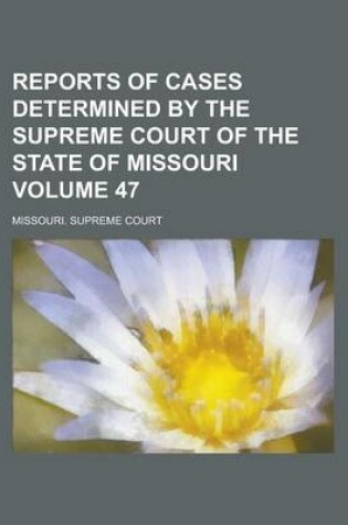 Cover of Reports of Cases Determined by the Supreme Court of the State of Missouri Volume 47