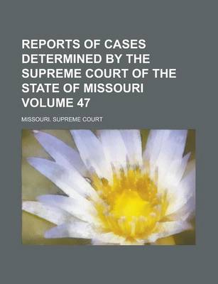 Book cover for Reports of Cases Determined by the Supreme Court of the State of Missouri Volume 47