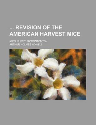 Book cover for Revision of the American Harvest Mice; (Genus Reithrodontomys)