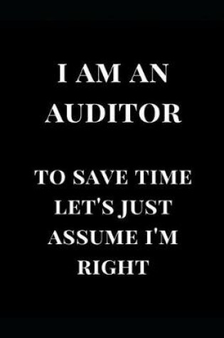Cover of I Am an Auditor to Save Time Let's Just Assume I'm Right