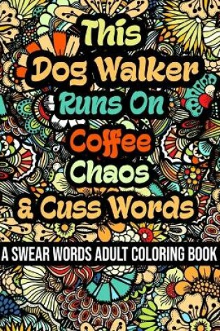 Cover of This Dog Walker Runs On Coffee, Chaos and Cuss Words