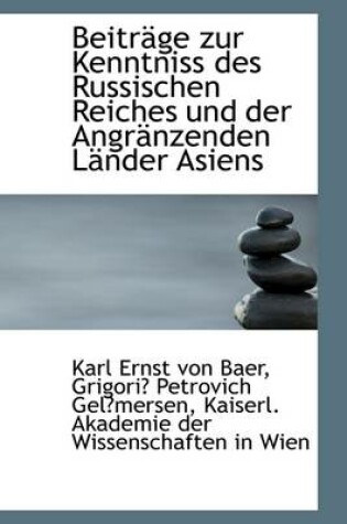 Cover of Beitrge Zur Kenntniss Des Russischen Reiches Und Der Angrnzenden Lnder Asiens