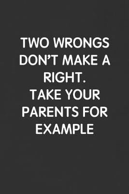 Book cover for Two Wrongs Don't Make a Right. Take Your Parents for Example