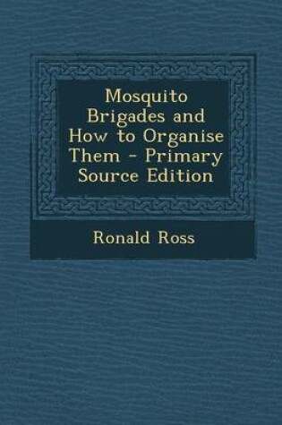 Cover of Mosquito Brigades and How to Organise Them - Primary Source Edition