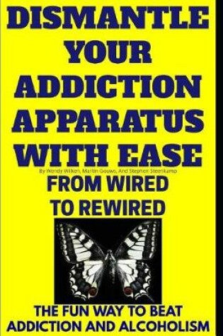 Cover of Dismantle Your Addiction Apparatus With Ease