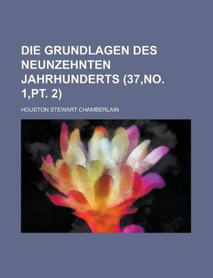 Book cover for Die Grundlagen Des Neunzehnten Jahrhunderts (37, No. 1, PT. 2)