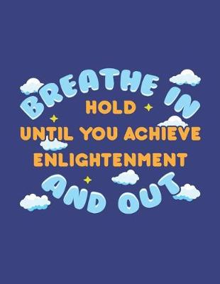 Book cover for Breathe In Hold Until You Achieve Enlightenment And Out