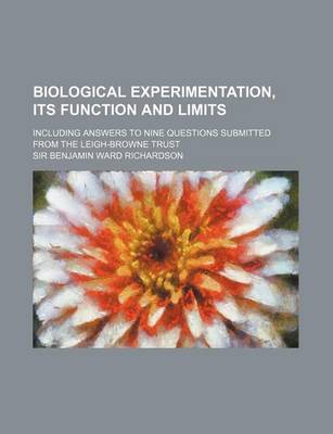 Book cover for Biological Experimentation, Its Function and Limits; Including Answers to Nine Questions Submitted from the Leigh-Browne Trust