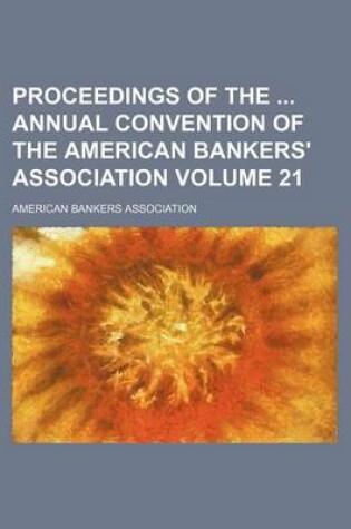 Cover of Proceedings of the Annual Convention of the American Bankers' Association Volume 21