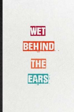 Cover of Wet Behind The Ears