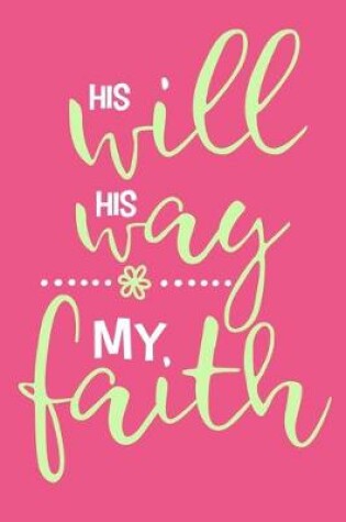 Cover of His Will His Way My Faith