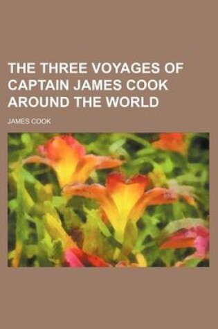 Cover of The Three Voyages of Captain James Cook Around the World (Volume 7)