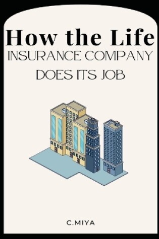 Cover of How the Life Insurance Company Does Its Job