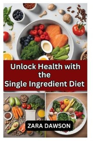 Cover of Unlock Health with the Single Ingredient Diet