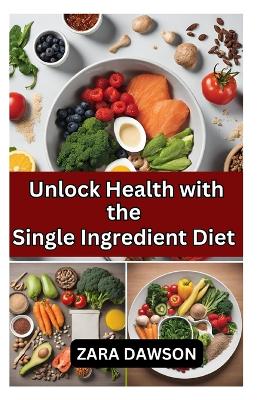 Book cover for Unlock Health with the Single Ingredient Diet