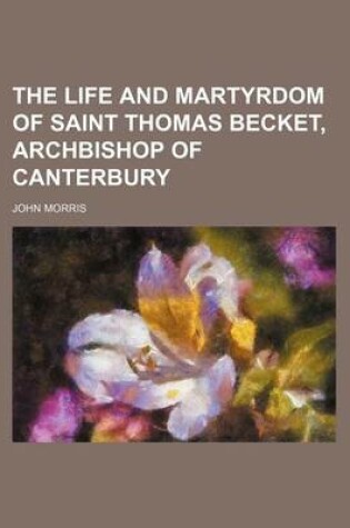 Cover of The Life and Martyrdom of Saint Thomas Becket, Archbishop of Canterbury (Volume 2)