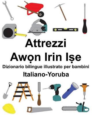 Book cover for Italiano-Yoruba Attrezzi/Aw&#7885;n Irin I&#7779;e Dizionario bilingue illustrato per bambini