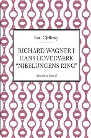 Cover of Richard Wagner i hans hovedværk Nibelungens ring