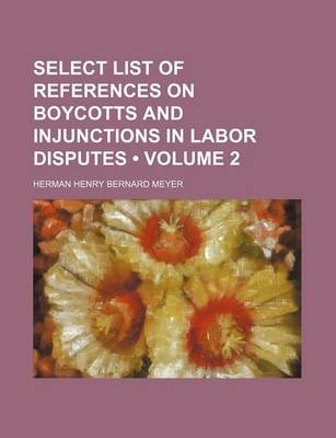 Book cover for Select List of References on Boycotts and Injunctions in Labor Disputes (Volume 2)