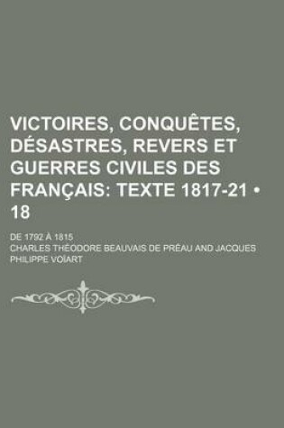 Cover of Victoires, Conquetes, Desastres, Revers Et Guerres Civiles Des Francais (18); Texte 1817-21