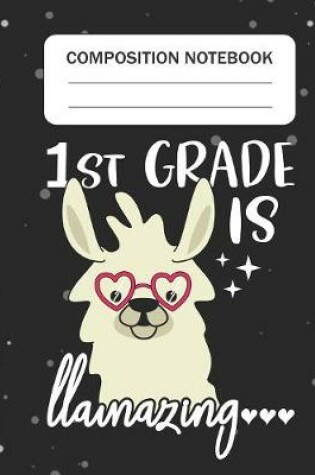 Cover of 1st Grade is Llamazing - Composition Notebook