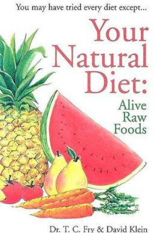 Cover of Your Natural Diet: Alive Raw Foods