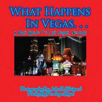 Book cover for What Happens In Vegas. . .A Kid's Guide To Las Vegas, Nevada