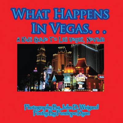 Cover of What Happens In Vegas. . .A Kid's Guide To Las Vegas, Nevada