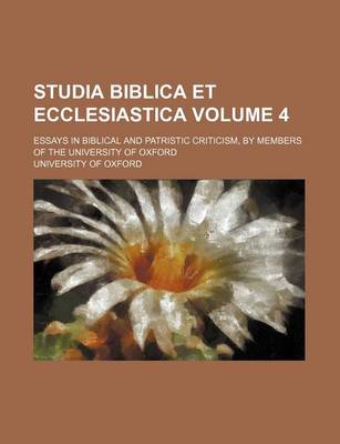 Book cover for Studia Biblica Et Ecclesiastica Volume 4; Essays in Biblical and Patristic Criticism, by Members of the University of Oxford