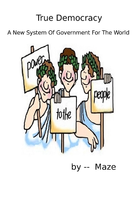 Book cover for True Democracy - A New System of Government for the World