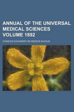 Cover of Annual of the Universal Medical Sciences Volume 1892