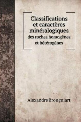 Cover of Classifications et caractères minéralogiques des roches homogènes et hétérogènes