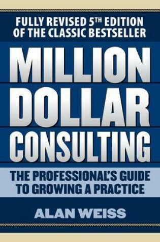 Cover of Million Dollar Consulting: The Professional's Guide to Growing a Practice, Fifth Edition