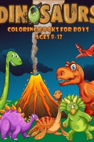 Cover of Dinosaurs Coloring Books For Boys Age 8-12