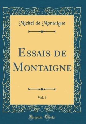 Book cover for Essais de Montaigne, Vol. 1 (Classic Reprint)