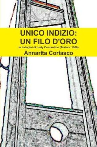 Cover of UNICO INDIZIO: UN FILO D'ORO - Le indagini di Lady Costantine (Torino 1806)