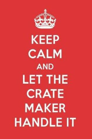 Cover of Keep Calm and Let the Crate Maker Handle It