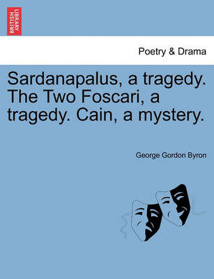 Book cover for Sardanapalus, a Tragedy. the Two Foscari, a Tragedy. Cain, a Mystery.