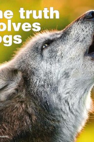 Cover of The Truth About Wolves and Dogs